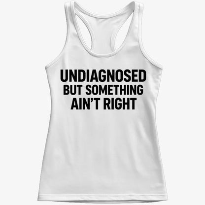 Undiagnosed but Something Ain't Right-Women's Tank Top-Snow