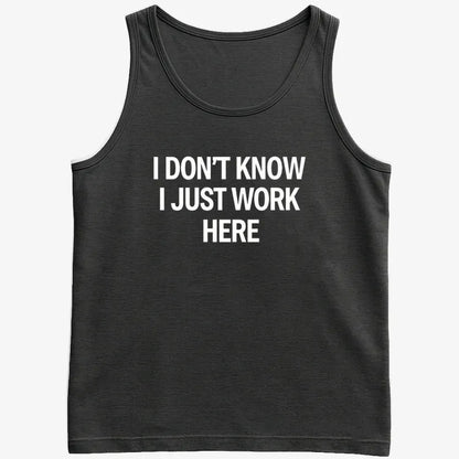 I Don't Know, I Just Work Here