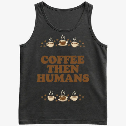 Coffee First, Humans Later Tee