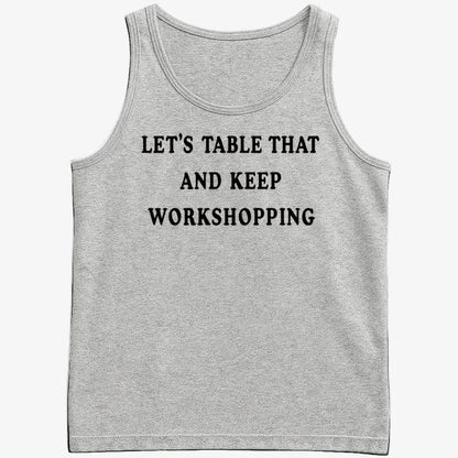 Let's Table That and Keep Workshopping