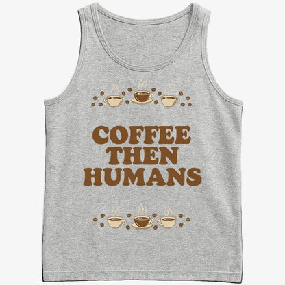 Coffee First, Humans Later Tee