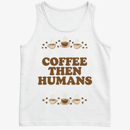 Coffee First, Humans Later Tee