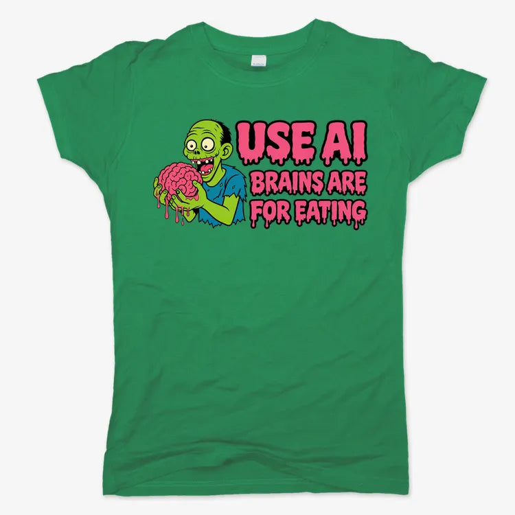 Use AI Brains Are For Eating Zombie Graphic-Women's T-Shirt-Lucky Green