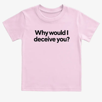 Why would I deceive you?-Kids T-Shirt-Pink