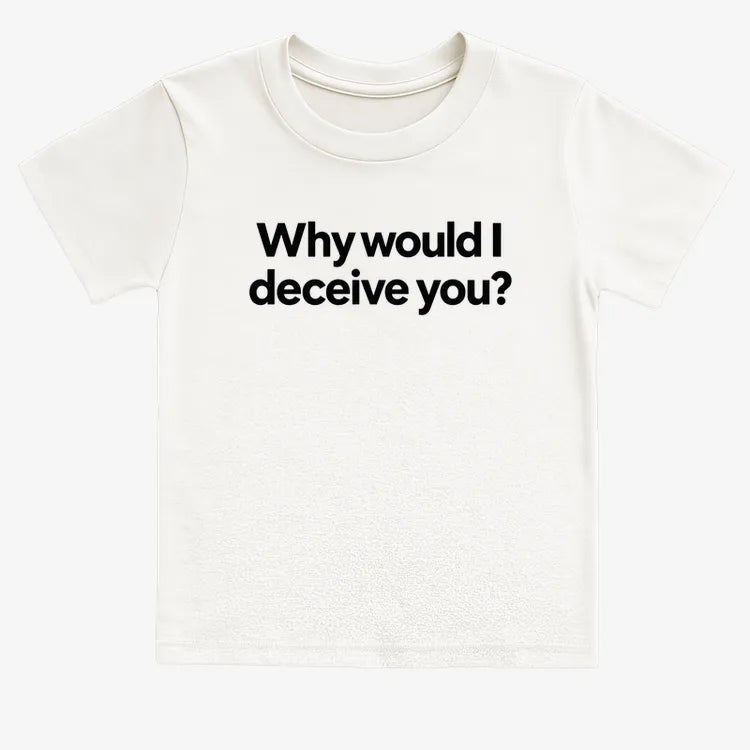 Why would I deceive you?-Kids T-Shirt-White