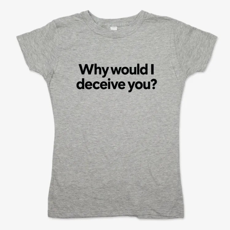 Why would I deceive you?-Women's T-Shirt-Gray Granite