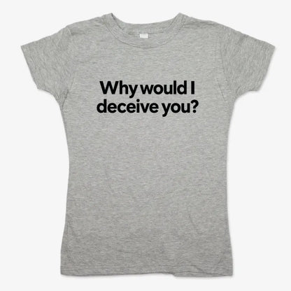 Why would I deceive you?-Women's T-Shirt-Gray Granite
