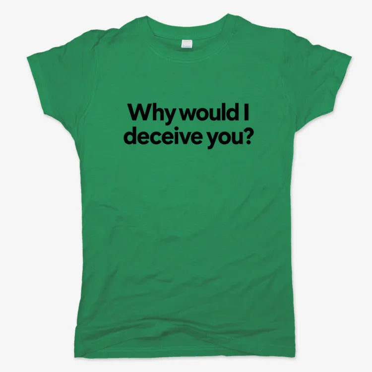 Why would I deceive you?-Women's T-Shirt-Lucky Green