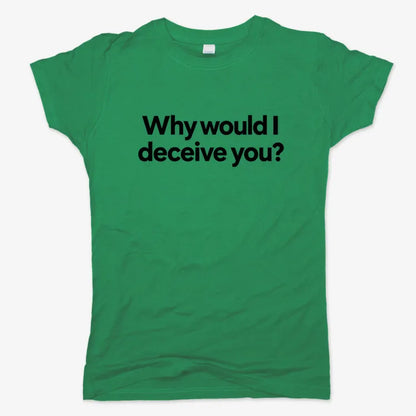 Why would I deceive you?-Women's T-Shirt-Lucky Green