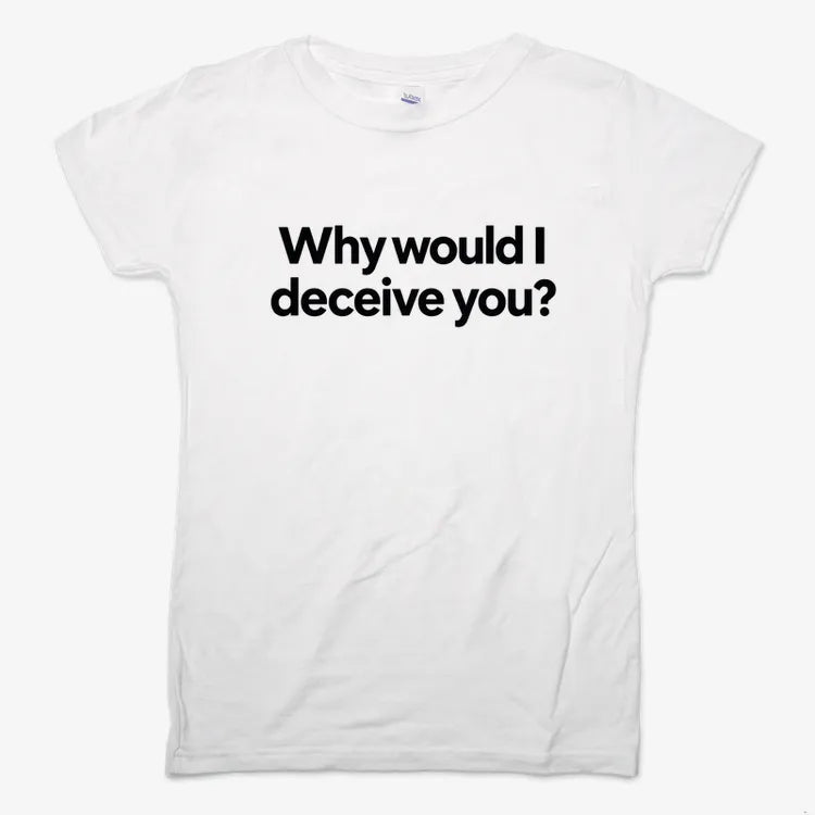 Why would I deceive you?-Women's T-Shirt-Snow
