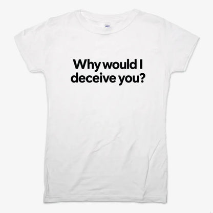 Why would I deceive you?-Women's T-Shirt-Snow