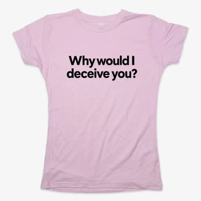 Why would I deceive you?-Women's T-Shirt-Soft Pink