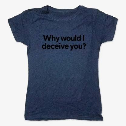 Why would I deceive you?-Women's T-Shirt-True Navy