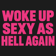 Woke Up Sexy As Hell Again