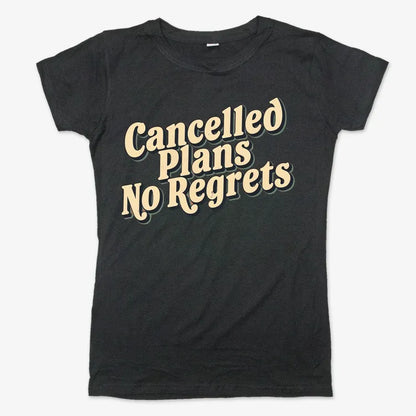 Cancelled Plans, No Regrets Tee