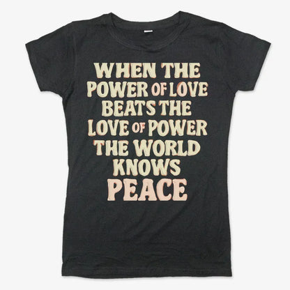 When the Power of Love Beats the Love of Power the World Knows Peace
