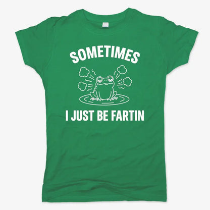 Sometimes I Just Be Fartin'