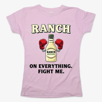 Ranch On Everything Fight Me T-Shirt
