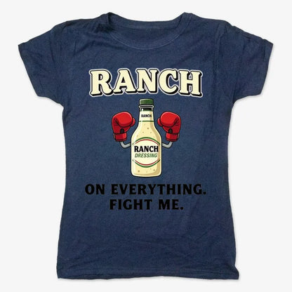 Ranch On Everything Fight Me T-Shirt