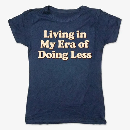 Era of Doing Less Tee