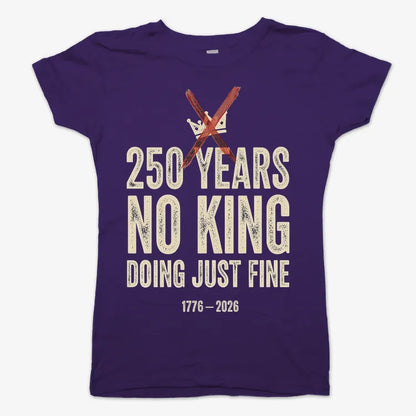 250 Years No King Doing Just Fine