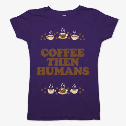 Coffee First, Humans Later Tee