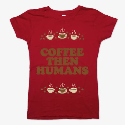 Coffee First, Humans Later Tee