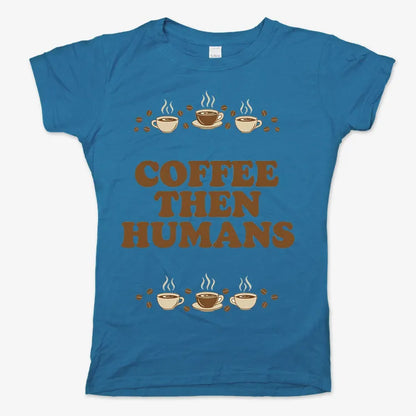 Coffee First, Humans Later Tee