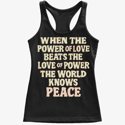 When the Power of Love Beats the Love of Power the World Knows Peace