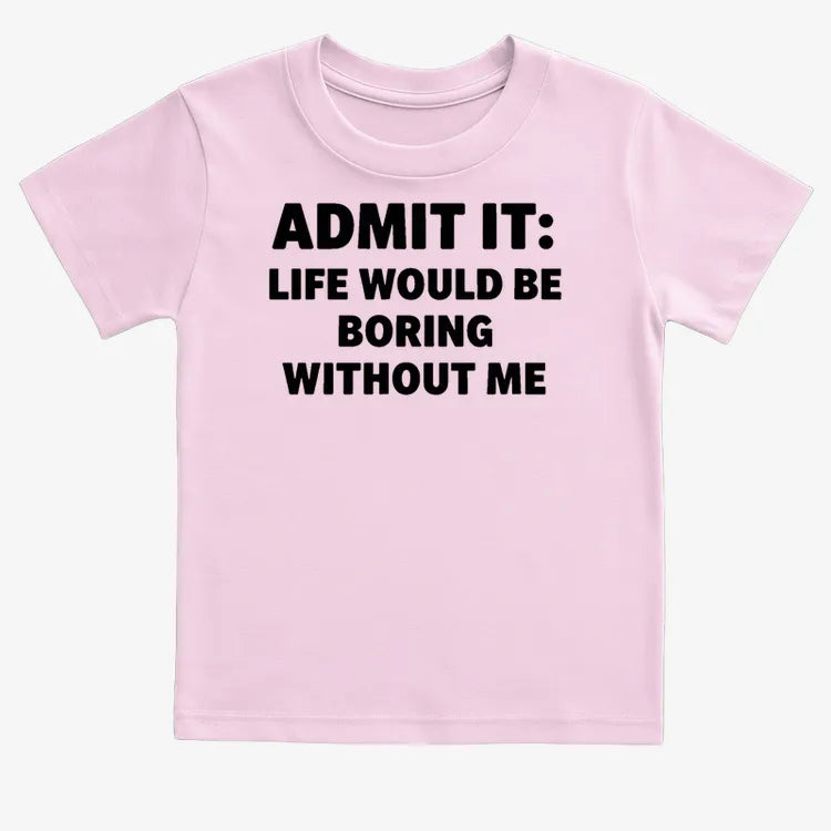 Admit It Life Would Be Boring Without Me-Kids T-Shirt-Pink