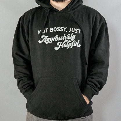 Not Bossy Just Aggressively Helpful