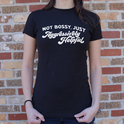 Not Bossy Just Aggressively Helpful