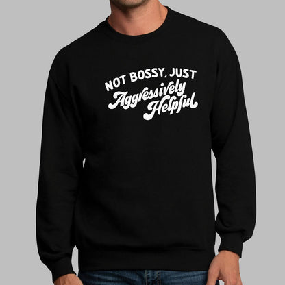 Not Bossy Just Aggressively Helpful