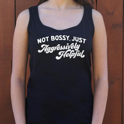 Not Bossy Just Aggressively Helpful