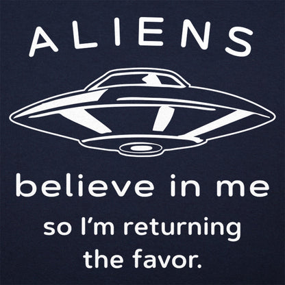 Aliens Believe In Me So I'm Returning the Favor