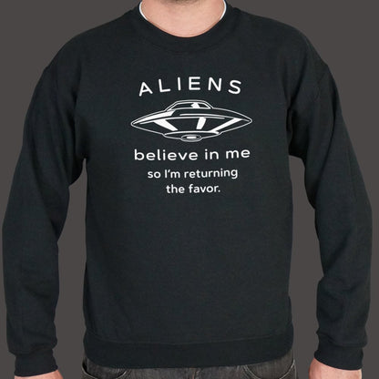 Aliens Believe In Me So I'm Returning the Favor