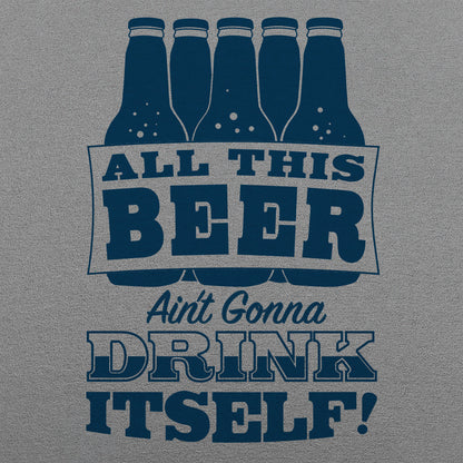 All This Beer Ain't Gonna Drink Itself