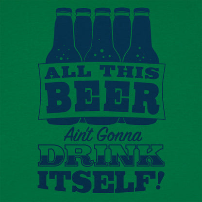 All This Beer Ain't Gonna Drink Itself
