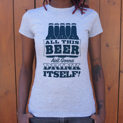 All This Beer Ain't Gonna Drink Itself