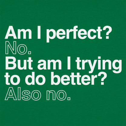 Am I Perfect? No, But Am I Trying to Do Better? Also No