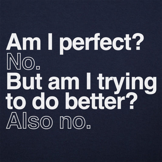 Am I Perfect? No, But Am I Trying to Do Better? Also No graphic tee design