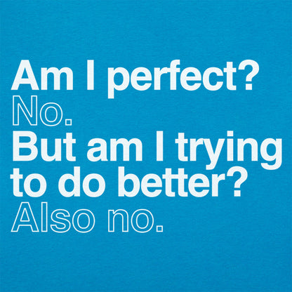 Am I Perfect? No, But Am I Trying to Do Better? Also No