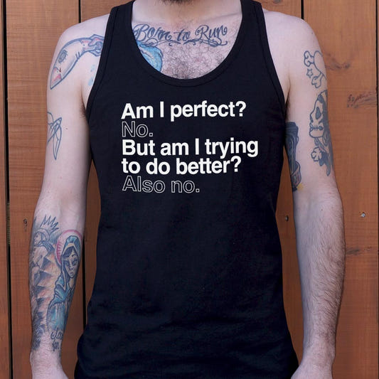Am I Perfect? No, But Am I Trying to Do Better? Also No graphic Men's Tank Top in Black