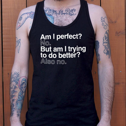 Am I Perfect? No, But Am I Trying to Do Better? Also No
