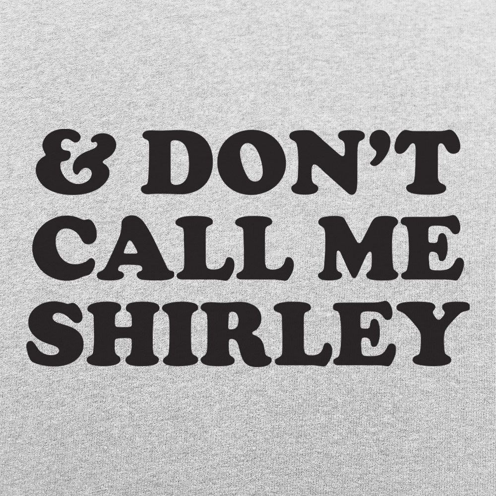 & Don't Call Me Shirley