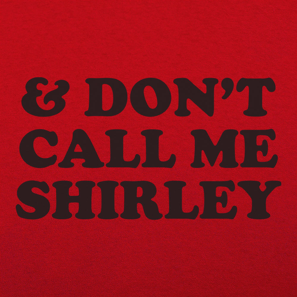 & Don't Call Me Shirley