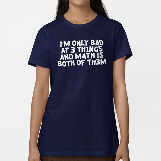 I'm Only Bad At 3 Things Math Is Both Of Them graphic Women's T-Shirt in True Navy