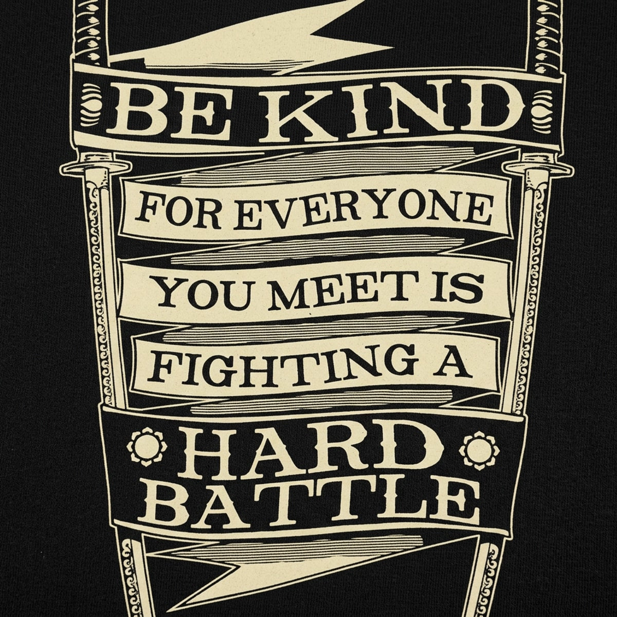 Be Kind for Everyone You Meet Is Fighting a Hard Battle detail
