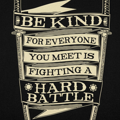 Be Kind for Everyone You Meet Is Fighting a Hard Battle detail