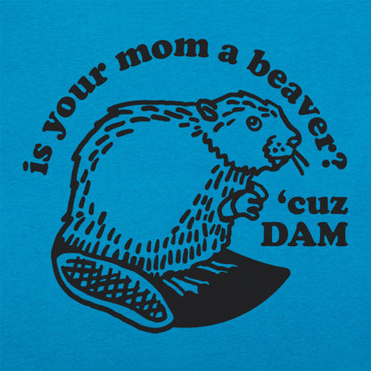 Is Your Mom a Beaver Cuz Dam Joke